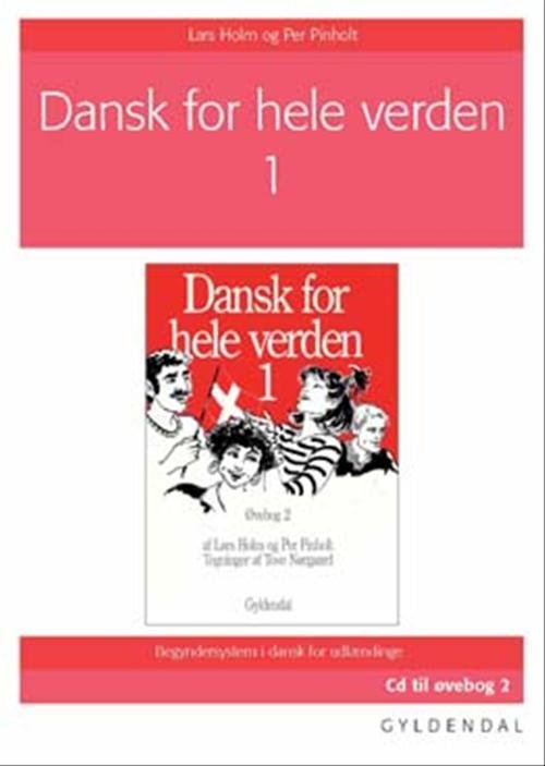 Dansk for hele verden: Dansk for hele verden 1 - Lars Holm; Per Pinholt - Musik - Gyldendal - 9788762551305 - 2. august 2007