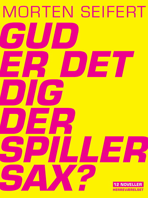 Gud, er det dig der spiller sax? - Morten Seifert - Books - Herreværelset - 9788792660305 - May 17, 2013