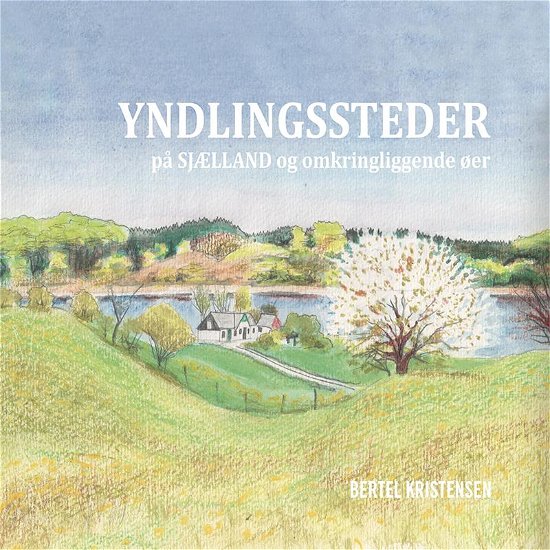 Yndlingssteder på SJÆLLAND - Bertel Kristensen - Bøger - Eget forlag - 9788793382305 - 1. august 2016