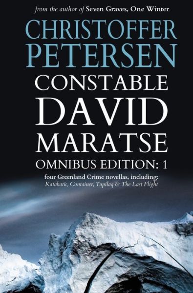 Cover for Christoffer Petersen · Constable David Maratse Omnibus Edition 1: Four Crime Novellas from Greenland - Constable David Maratse (Hardcover Book) (2020)