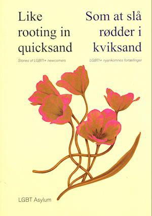 Cover for LGBT Asylum · Like rooting in quicksand - Stories of LGBT+ newcomers. Som at slå rødder i kviksand - LGBT+nyankomnes fortællinger. (Sewn Spine Book) [1. Painos] (2023)