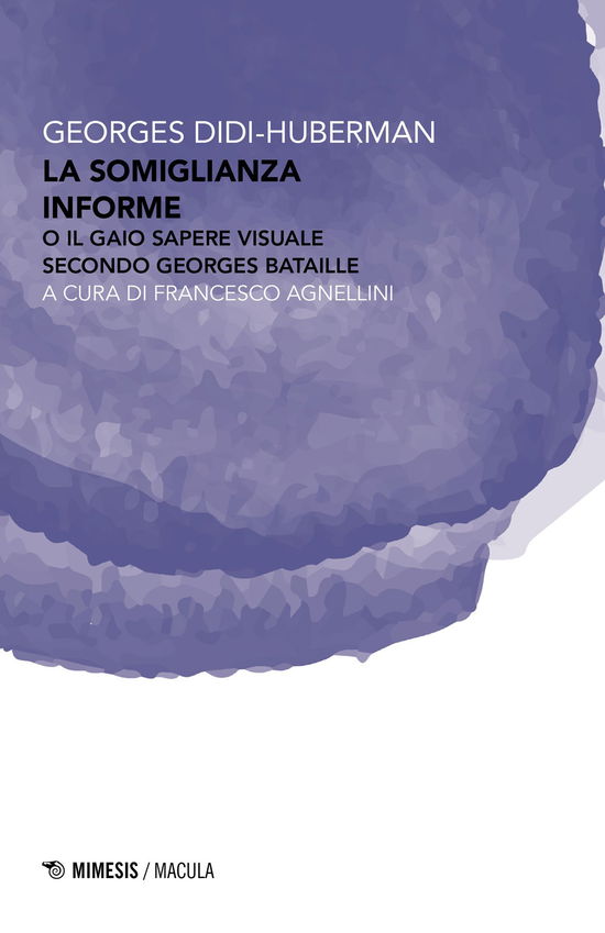 Cover for Georges Didi-Huberman · La Somiglianza Informe O Il Gaio Sapere Visuale Secondo Georges Bataille (Buch)