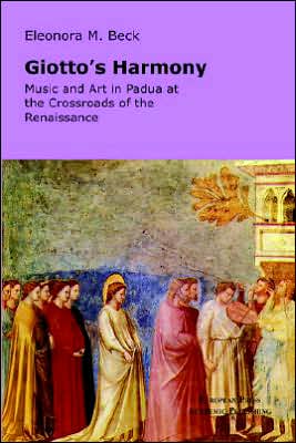 Cover for Eleonora M. Beck · Giotto's Harmony: Music and Art in Padua at the Crossroads of the Renaissance (Paperback Book) (2005)