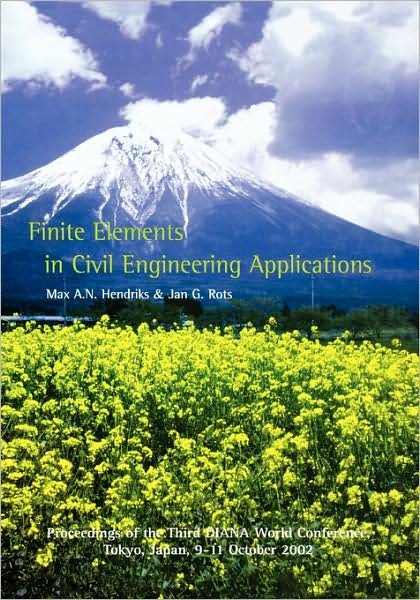 Hendriks · Finite Elements in Civil Engineering Applications: Proceedings of the Third Diana World Conference, Tokyo, Japan, 9-11 October 2002 (Hardcover bog) (2002)