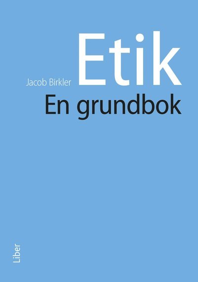 Etik - en grundbok - Jacob Birkler - Bücher - Liber - 9789147140305 - 7. Dezember 2020