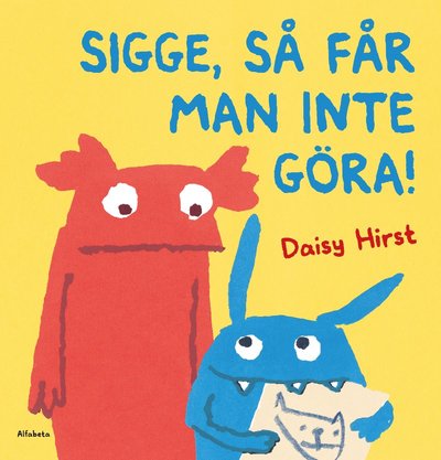 Cover for Daisy Hirst · Sigge, så får man inte göra! (Bound Book) (2017)