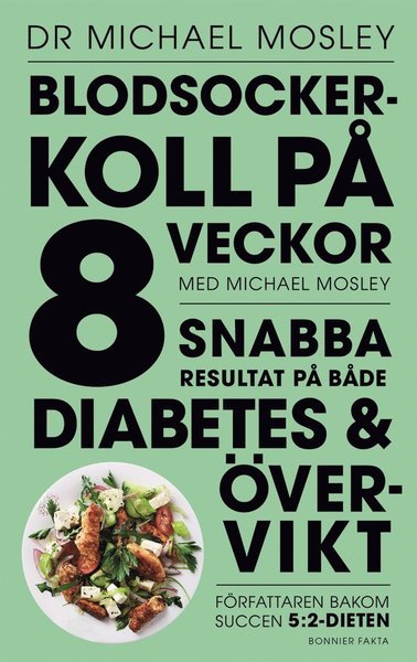 Blodsockerkoll på 8 veckor med Michael Mosley : snabba resultat på både diabetes och övervikt - Michael Mosley - Bøker - Bonnier Fakta - 9789174247305 - 30. desember 2016