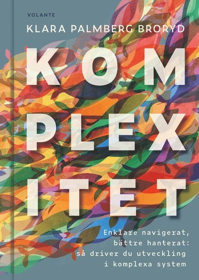 Cover for Klara Palmberg Broryd · Komplexitet : enklare navigerat, bättre hanterat - så driver du utveckling i komplexa system (Landkarten) (2021)