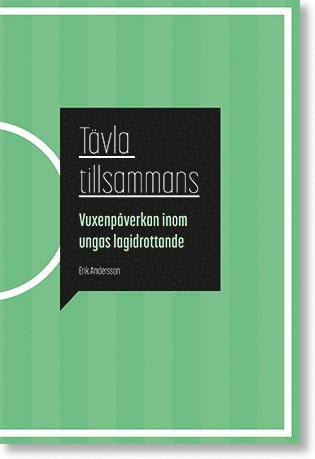 Cover for Erik Andersson · Malmö Studies in Sport Sciences: Tävla tillsammans: Vuxenpåverkan inom ungas lagidrottande (Book) (2020)