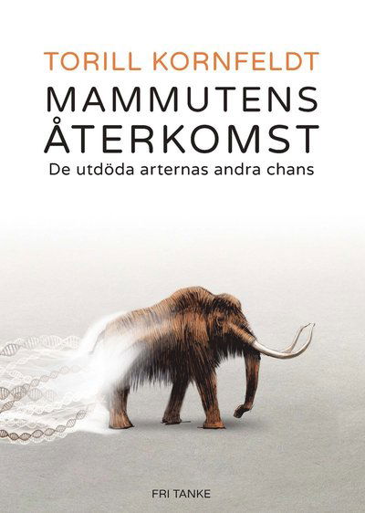 Cover for Torill Kornfeldt · Mammutens återkomst : de utdöda arternas andra chans (Gebundesens Buch) (2016)