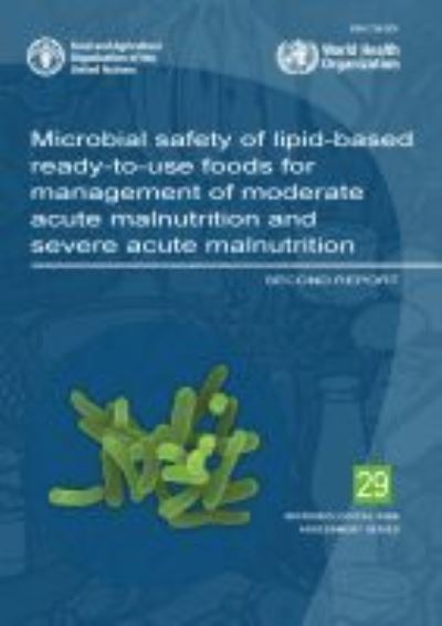 Cover for Food and Agriculture Organization · Microbial safety of lipid-based ready-to-use foods for management of moderate acute malnutrition and severe acute malnutrition: second report - Microbiological risk assessment series (Paperback Book) (2021)