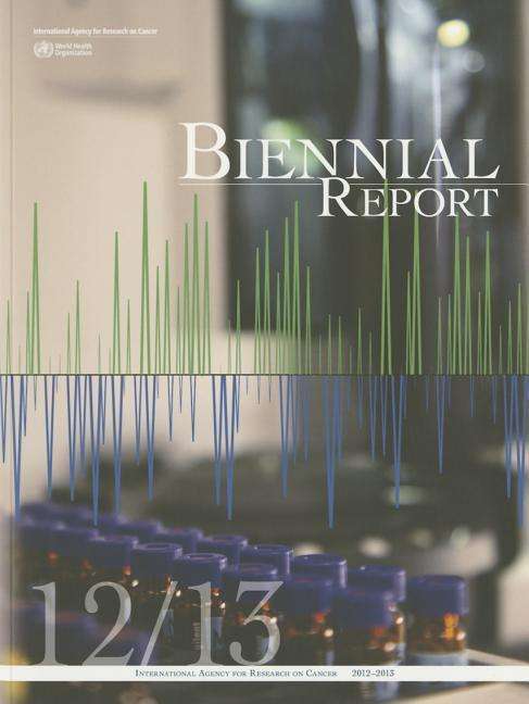 Cover for International Agency for Research on Cancer · Iarc Biennial Report 2012-2013 (Paperback Book) (2014)