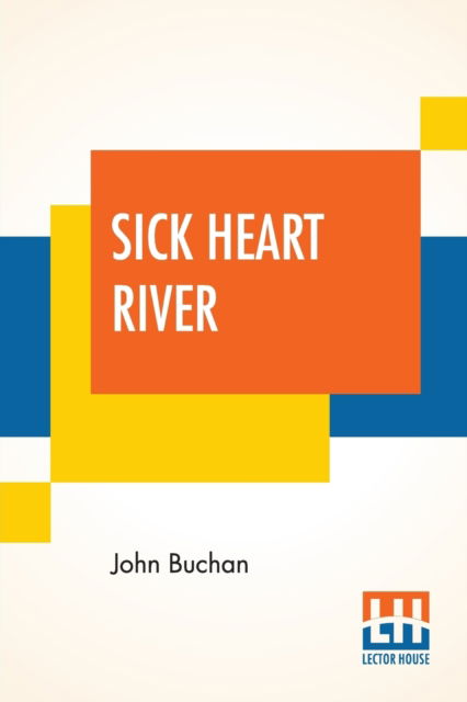 Sick Heart Rive - John Buchan - Kirjat - Lector House - 9789353367305 - maanantai 10. kesäkuuta 2019