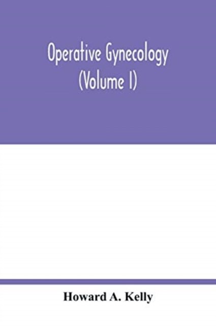 Cover for Howard A Kelly · Operative gynecology (Volume I) (Pocketbok) (2020)