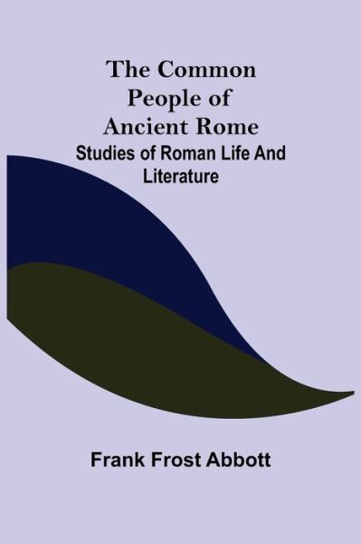 Cover for Frank Frost Abbott · The Common People of Ancient Rome; Studies of Roman Life and Literature (Pocketbok) (2021)