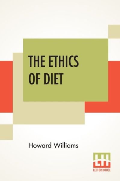 The Ethics Of Diet - Howard Williams - Books - Lector House - 9789389614305 - June 6, 2020