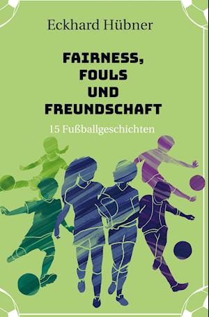 Cover for Eckhard Hübner · Fairness, Fouls und Freundschaft (Hardcover Book) (2020)
