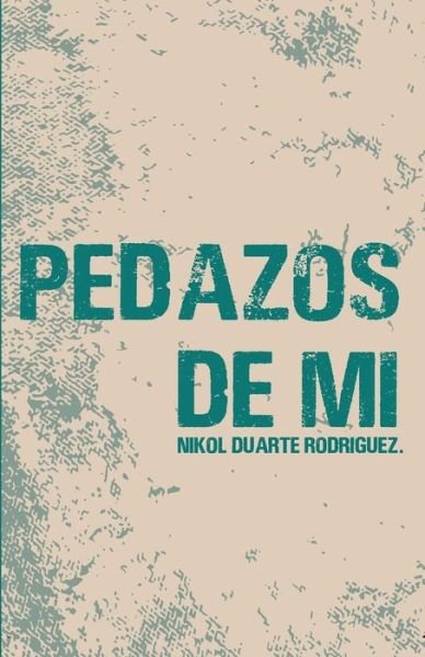 Cover for Nikol Duarte Rodríguez · Pedazos de Mi (Paperback Bog) (2019)