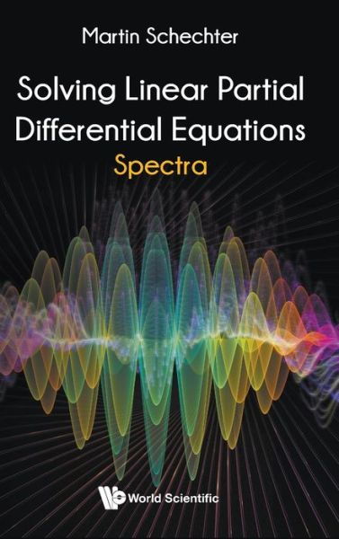 Cover for Schechter, Martin (Univ Of California, Irvine, Usa) · Solving Linear Partial Differential Equations: Spectra (Hardcover Book) (2020)