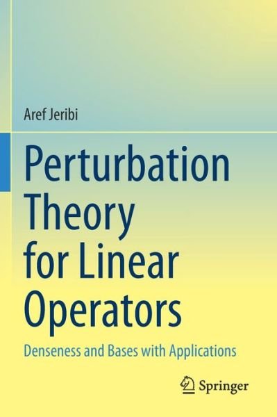 Cover for Aref Jeribi · Perturbation Theory for Linear Operators: Denseness and Bases with Applications (Paperback Book) [1st ed. 2021 edition] (2022)