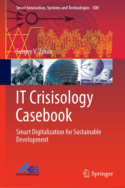 IT Crisisology Casebook: Smart Digitalization for Sustainable Development - Smart Innovation, Systems and Technologies - Sergey V. Zykov - Bøger - Springer Verlag, Singapore - 9789811922305 - 5. juni 2022