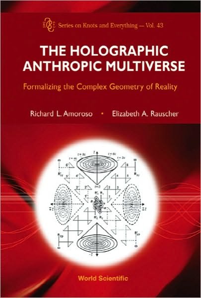 Amoroso, Richard L (Noetic Advanced Studies Inst, Usa) · Holographic Anthropic Multiverse, The: Formalizing The Complex Geometry Of Reality - Series on Knots & Everything (Inbunden Bok) (2009)