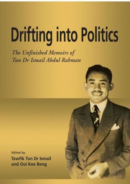 Cover for Drifting into Politics: The Unfinished Memoirs of Tun Dr Ismail Abdul Rahman (Paperback Book) (2015)