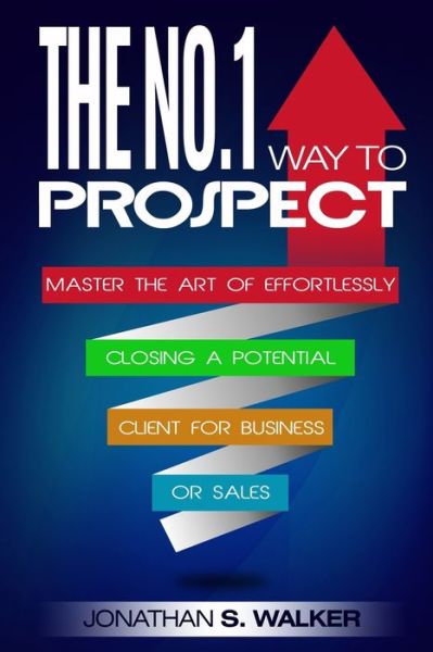 Cover for Jonathan S Walker · Network Marketing: The No.1 Way to Prospect - Master the Art of Effortlessly Closing a Potential Client for Business or Sales (Sales and Marketing) (Paperback Book) (2023)