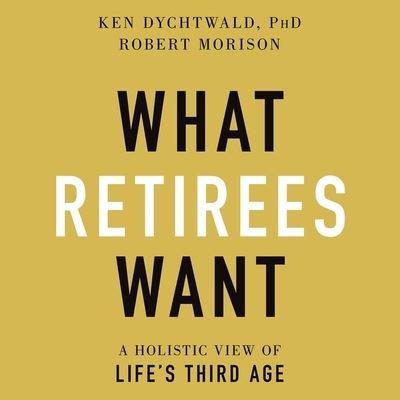 Cover for Ken Dychtwald · What Retirees Want (CD) (2020)