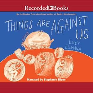 Things Are Against Us - Lucy Ellmann - Music - Recorded Books, Inc. - 9798200760305 - September 28, 2021