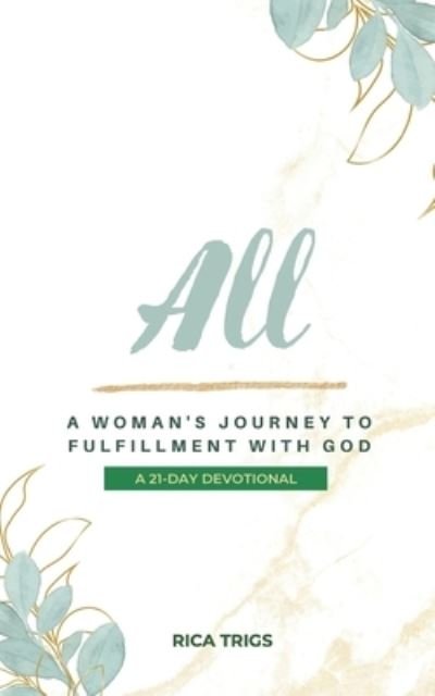 Cover for Rica Trigs · All : a Woman's Journey to Fulfillment with God (Bog) (2022)