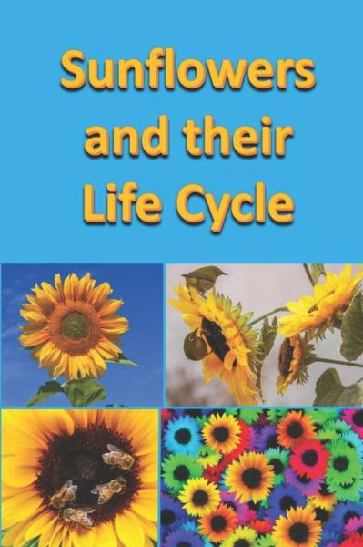 Sunflowers and their Life Cycle - Rich Linville - Bücher - Independently Published - 9798444694305 - 2. April 2022