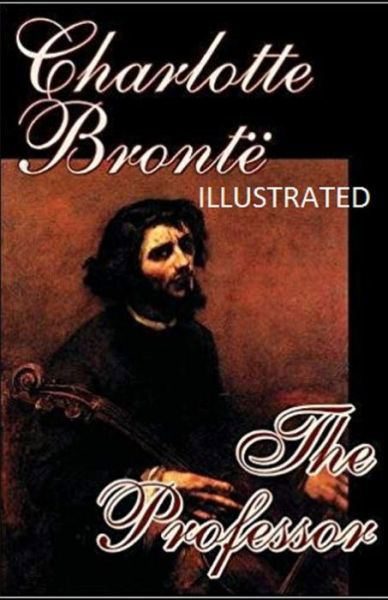 The Professor Illustrated - Charlotte Bronte - Livres - Independently Published - 9798464465305 - 25 août 2021