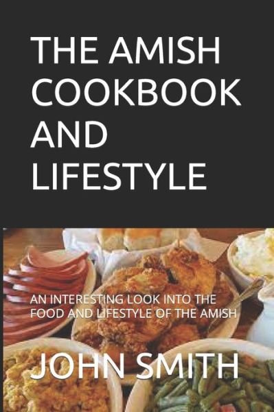Cover for John Smith · The Amish Cookbook and Lifestyle: An Interesting Look Into the Food and Lifestyle of the Amish (Paperback Book) (2021)