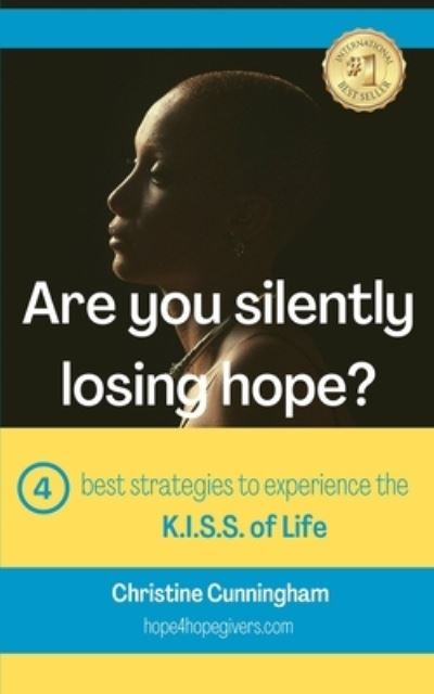 Are You Silently Losing Hope?: Four best strategies to experience the K.I.S.S. of Life - Christine Cunningham - Books - Independently Published - 9798491885305 - October 7, 2021