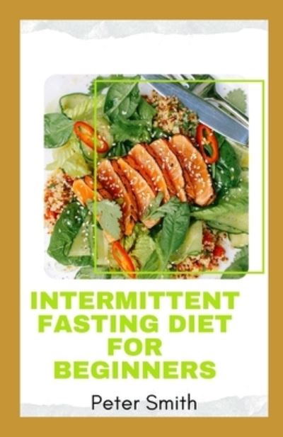 Cover for Peter Smith · Intermittent Fasting Diet For Beginners: What is it, and how does it work? (Paperback Book) (2021)