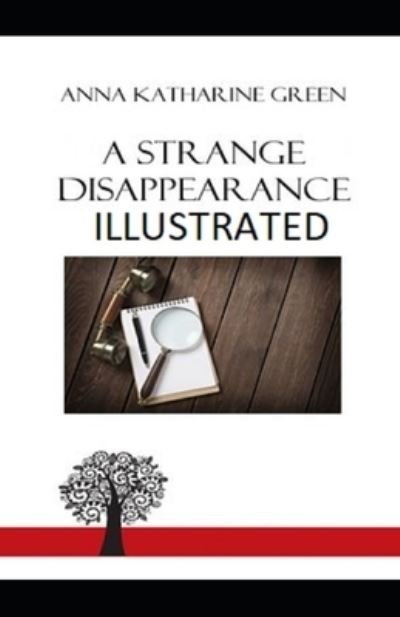 A Strange Disappearance Illustrated - Anna Katharine Green - Kirjat - Independently Published - 9798511365305 - perjantai 28. toukokuuta 2021