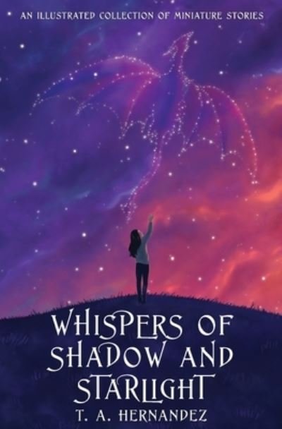 Cover for T a Hernandez · Whispers of Shadow and Starlight: An Illustrated Collection of Miniature Stories (Paperback Book) (2021)