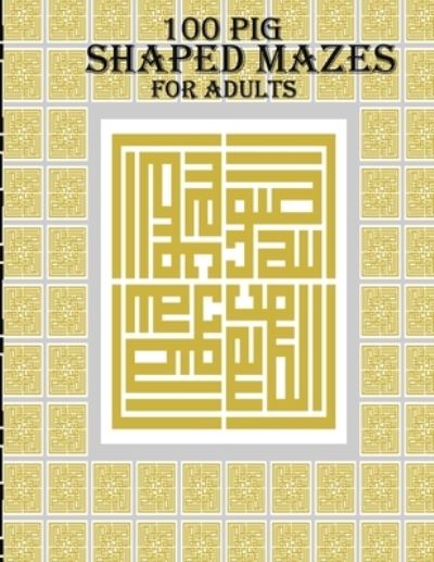 Cover for Braylon Smith · 100 Pig Shaped Mazes For Adults (Paperback Book) (2020)