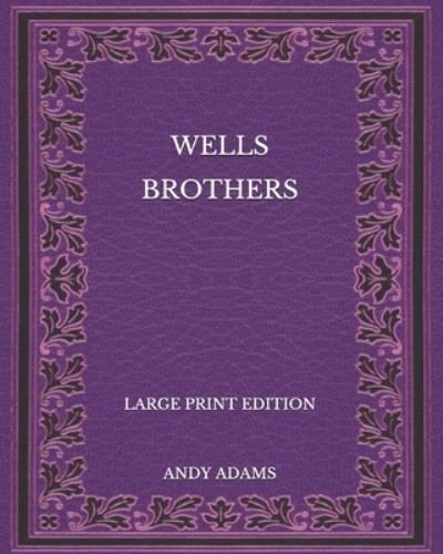 Cover for Andy Adams · Wells Brothers - Large Print Edition (Paperback Book) (2020)