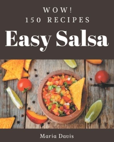 Wow! 150 Easy Salsa Recipes - Maria Davis - Books - Independently Published - 9798573279305 - November 28, 2020