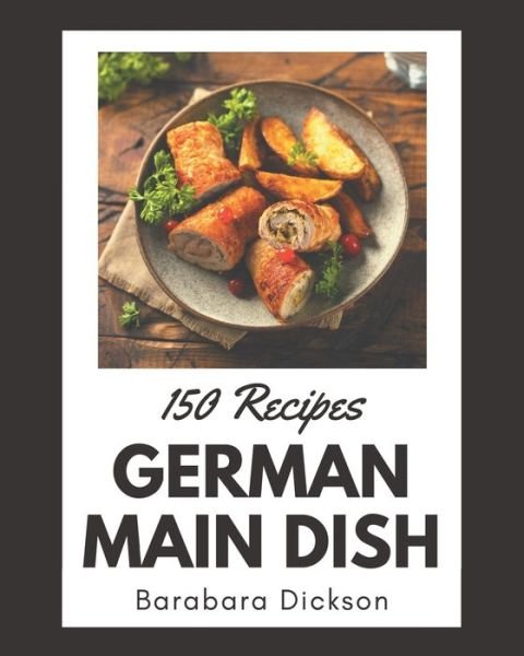 Cover for Barabara Dickson · 150 German Main Dish Recipes (Paperback Book) (2020)