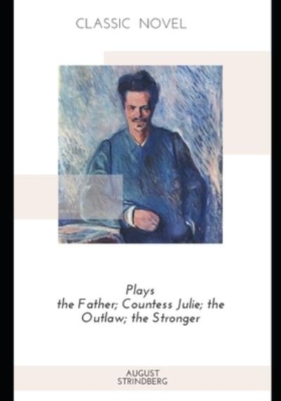 Cover for August Strindberg · Plays the Father; Countess Julie; the Outlaw; the Stronger (Taschenbuch) (2020)