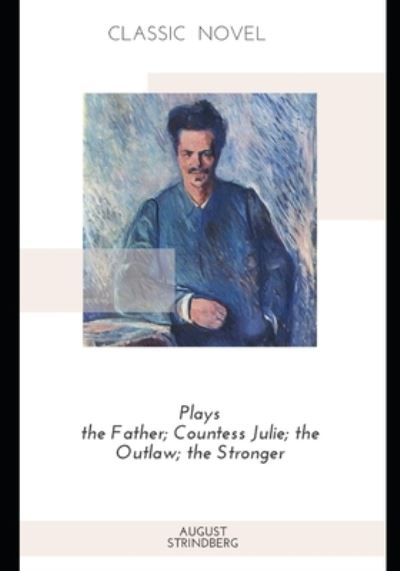 Cover for August Strindberg · Plays the Father; Countess Julie; the Outlaw; the Stronger (Pocketbok) (2020)