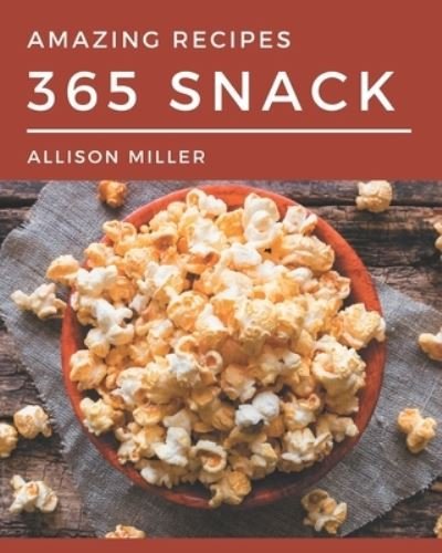 Cover for Allison Miller · 365 Amazing Snack Recipes (Paperback Book) (2020)