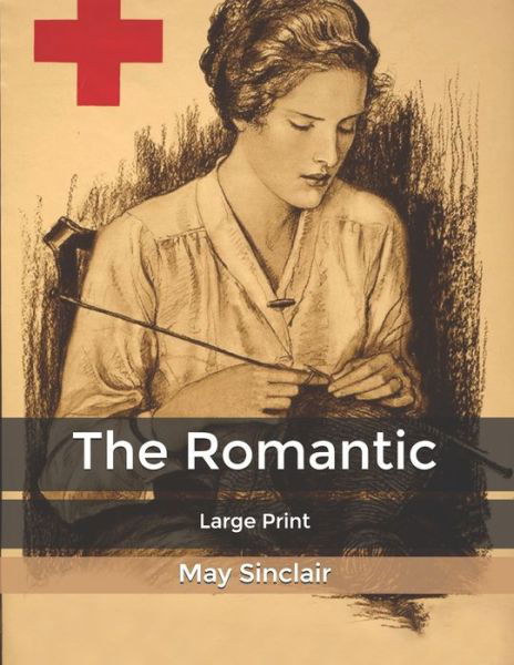 The Romantic - May Sinclair - Bøker - Independently Published - 9798617100305 - 23. februar 2020