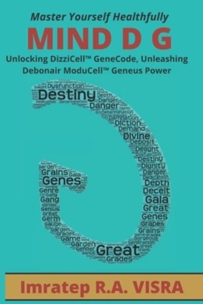 Cover for Imratep R a Visra · Mind D G: Unlocking DizziCell (TM) GeneCode, Unleashing Debonair ModuCell (TM) Geneus Power - Conspirasys, Exhumation, and Exorsysm (tm) of Divines (Paperback Book) (2020)