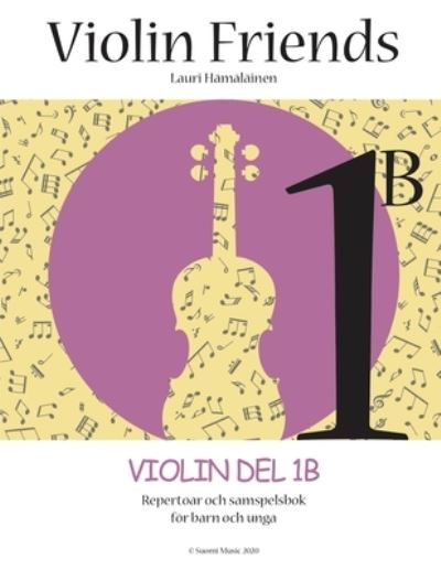 Cover for Lauri Juhani Hamalainen · Violin Friends 1B: Violin Del 1B Repertoar och samspelsbok foer barn och unga (Suomi Music 2020) - Violin Friends 1b (Paperback Book) (2020)