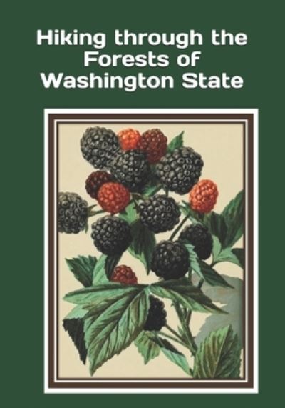 Hiking through the Forests of Washington State - Celia Ross - Books - Independently Published - 9798637108305 - April 14, 2020