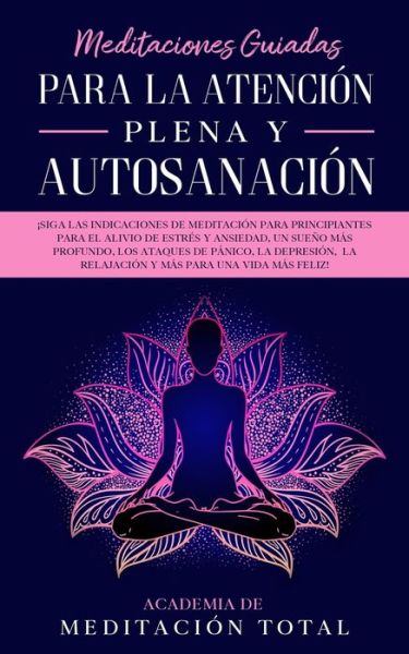 Cover for Academia de Meditación Total · Meditaciones Guiadas Para La Atencion Plena y Autosanacion (Pocketbok) (2020)